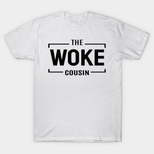 The Woke Cousin T-Shirt